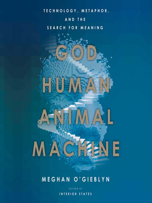 Title details for God, Human, Animal, Machine by Meghan O'Gieblyn - Wait list